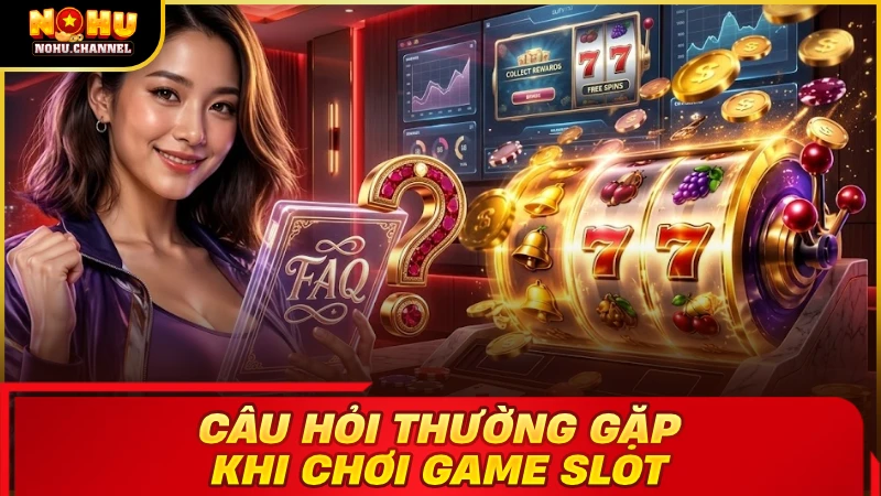 Tổng hợp và trả lời câu hỏi thường gặp khi chơi game slot đổi thưởng