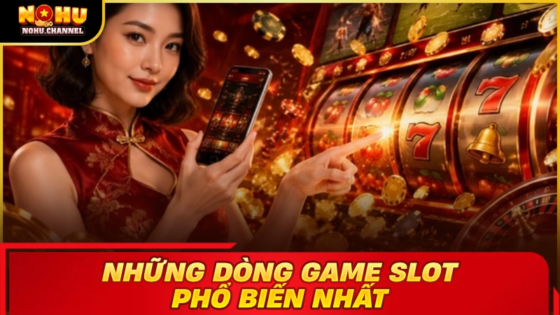 Những dòng game slot thịnh hành nhất